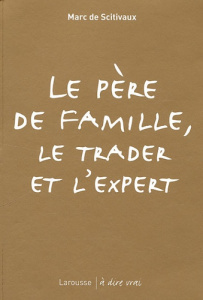 Le père de famille, le trader et l'expert - Scitivaux Marc de