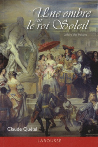 Une ombre sur le roi Soleil / L'affaire des Poissons - Quétel Claude