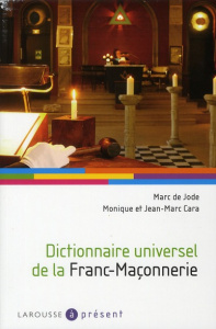 Dictionnaire universel de la franc-maçonnerie - Jode Marc de ; Cara Jean-Marc ; Cara Monique