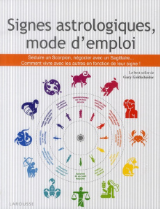 Signes astrologiques, mode d'emploi. Avoir un patron bélier, séduire un poisson, manager un sagittai - Goldschneider Gary ; Bricout Catherine ; Pichard M