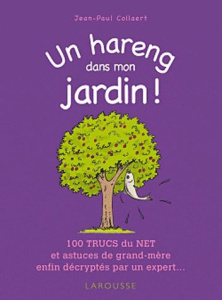 Un hareng dans mon jardin ! 100 trucs du net et astuces de grand-mère enfin décryptés par un expert. - Collaert Jean-Paul
