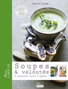 Soupes & veloutés. A savourer toute l'année ! - Lhomme Valérie