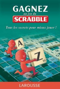 Gagnez au jeu scrabble. Tous les secrets pour mieux jouer ! - Delaruelle Aurélien ; Budry Etienne ; Georget Pier