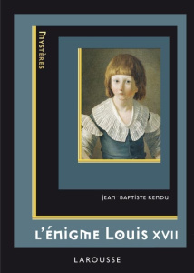 L'énigme de Louis XVII - Rendu Jean-Baptiste