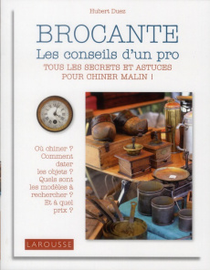Brocante. Les conseils d'un pro - Duez Hubert