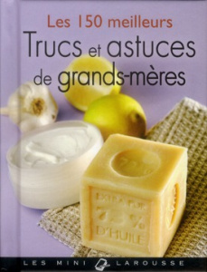 Les 150 meilleurs trucs et astuces de grands-mères - Andréani Elisabeth ; Pichard Marie-Noëlle ; Rousse