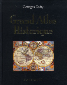 Grand Atlas historique. L'histoire du monde en 520 cartes, Edition 2011 - Duby Georges