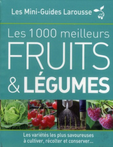 Les 1000 meilleurs fruits & légumes - Rolland Sabine ; Bonduel Philippe