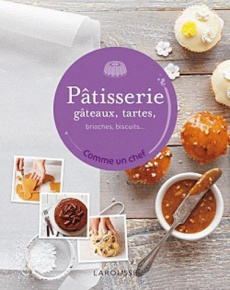 Patisserie, gâteaux, tartes, brioches, biscuits... - Manning Anneka ; Langlois Isabelle