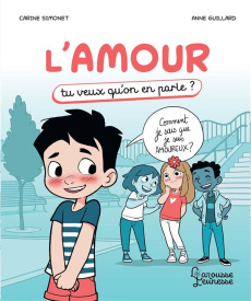 L'amour. Tu veux qu'on en parle ? - Simonet Carine ; Guillard Anne