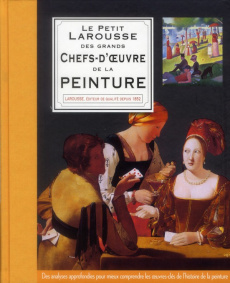 Le Petit Larousse des grands chefs-d'oeuvre de la peinture - COLLECTIF