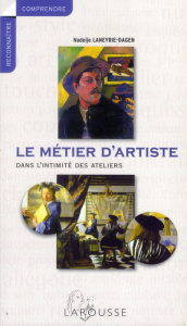 Le Métier d'artiste. Dans l'intimité des ateliers - Laneyrie-Dagen Nadeije ; Dagen Philippe ; Wat Pier
