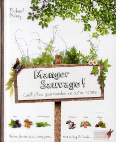 Manger sauvage ! Cueillettes gourmandes en pleine nature - Mabey Richard - Delvaux Catherine