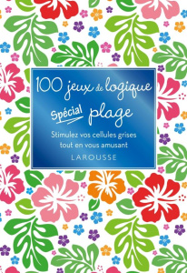 100 jeux de logique spécial plage. Stimulez vos cellules grises tout en vous amusant - COLLECTIF