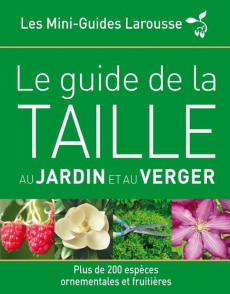 Le guide de la taille au jardin et au verger - Mikolajski Andrew ; Garnaud Valérie ; Koenig Odile
