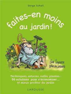 Faites-en moins au jardin ! - Schall Serge ; Bonotaux Gilles
