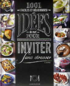 1001 idées pour inviter sans stresser. Faciles et délicieuses - Depraz Camille ; Cosson Audrey ; Ploton Olivier ;