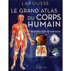 Grand atlas du corps humain. Description, fonctions, pathologies - Amouroux Jacques