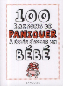 100 raisons de paniquer à l'idée d'avoir un bébé - COLLECTIF