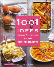 1001 idées pour cuisiner sans se ruiner - Depraz Camille ; Herzog Lise ; Besse Fabrice ; Car