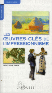 Les oeuvres-clés de l'impressionnisme - Semmer Laure-Caroline