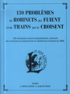 130 problèmes de robinets qui fuient et de trains qui se croisent. 130 problèmes ardus d'arithmétiqu - Girac-Marinier Carine