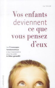 Vos enfants deviennent ce que vous pensez d'eux - Taylor Jim