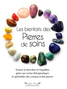 Les bienfaits des Pierres de soins. Trouver le bien-être et l'équilibre grâce aux vertus thérapeutiq - Lilly Sue ; Lebrun Armelle