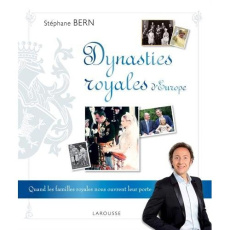 Dynasties royales d?Europe. Quand les familles royales nous ouvrent leurs portes - Bern Stéphane