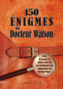 150 énigmes diaboliques du docteur Watson - Lebrun Sandra ; Audrain Loïc