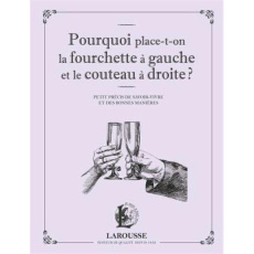 Pourquoi place-t-on la fourchette à gauche et le couteau à droite ? Petit précis de savoir-vivre et - Denuelle Sabine