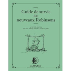 Guide de survie des nouveaux Robinsons. Activités nature pour se sentir chez soi dans les bois - Couplan François