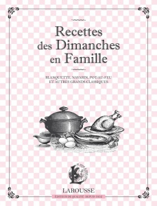 Recettes du dimanche en famille. Blanquette, navarin, pot-au-feu et autres grands classiques - COLLECTIF