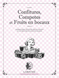 Confitures, compotes et fruits en bocaux. Marmelades, pâtes de fruits, gelées et autres fruits confi - COLLECTIF