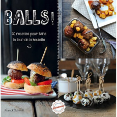 Balls ! 30 recettes pour faire le tour de la boulette - Schmitt Franck