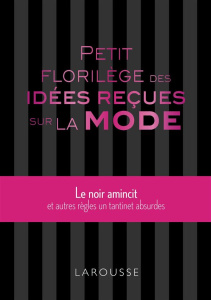 Petit florilège des idées reçues sur la mode - COLLECTIF
