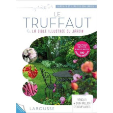 Le Truffaut. La nouvelle encyclopédie du jardin - Mioulane Patrick ; Delvaux Catherine ; Maillet Cat