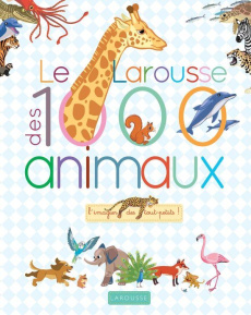 Le Larousse des 1000 animaux. L'imagier des tout-petits ! - Besson Agnès