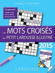 Les mots croisés du Petit Larousse illustré. Edition 2015 - Cunow Yves