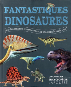 Fantastiques dinosaures - Woodward John ; Naish Darren ; Morin Michèle