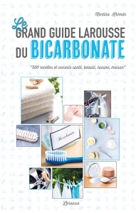 Le grand guide Larousse du bicarbonate. 500 recettes et conseils santé, beauté, cuisine, maison - Krcmar Martina