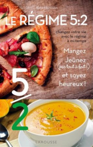 Le régime 5:2. Changez votre vie avec le régime à mi-temps - Harrison Kate ; Eluerd Guillaume