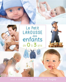 Le Petit Larousse des enfants de 0 à 3 ans - Gagey Véronique