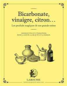 Bicarbonate, vinaigre, citron... Les produits maqiques de nos grands-mères. 100 recettes et utilisat - Pichard Marie-Noëlle ; Andréani Elisabeth
