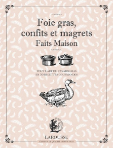 Foie gras, confits et magrets faits maison. Tout l'art du canard gras en 50 recettes gourmandes - COLLECTIF