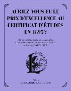 Auriez-vous eu le prix d'excellence au certificat d'études de 1895 ? 130 exercices tirés des ouvrage - Girac-Marinier Carine
