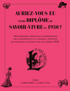 Auriez-vous eu votre diplôme de savoir-vivre en 1930 ? 150 questions amusantes et surprenantes sur l - COLLECTIF