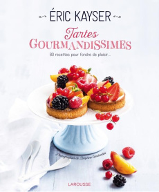 Tartes gourmandissimes. 80 recettes pour fondre de plaisir - Kayser Eric ; Amar-Constantini Delphine