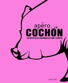 Apéro cochon. 100 recettes de cochonnailles pour l'apéritif - COLLECTIF
