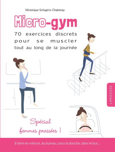 Micro-gym. 70 exercices discrets pour se muscler tout au long de la journée - Schapiro-Chatenay Véronique